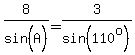 8%2Fsin%28A%5E%22%22%29=3%2Fsin%28110%5Eo%29