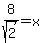 8%2Fsqrt%282%29+=+x