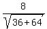 8%2Fsqrt%2836%2B64%29