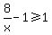 8%2Fx-1%3E=1