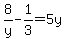 8%2Fy-1%2F3=5y+