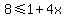 8%3C=1%2B4x