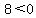 8%3C0