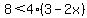 8%3C4%283-2x%29