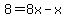 8=+8x-x