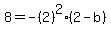 8=-%282%29%5E2%2A%282-b%29