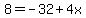 8=-32%2B4x