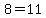 8=11