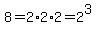 8=2%2A2%2A2=2%5E3