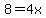 8=4x