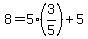 8=5%283%2F5%29%2B5