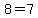 8=7