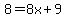 8=8x%2B9