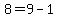 8=9-1