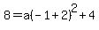 8=a%28-1%2B2%29%5E2%2B4
