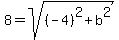 8=sqrt%28%28-4%29%5E2%2Bb%5E2%29