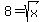 8=sqrt%28x%29