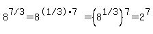 8%5E%227%2F3%22=8%5E%28%22%281%2F3%29%22%2A7%29=%288%5E%221%2F3%22%29%5E7=2%5E7