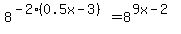 8%5E%28-2%280.5x-3%29%29+=8%5E%289x-2%29+