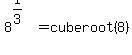 8%5E%281%2F3%29=+cuberoot%288%29