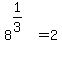 8%5E%281%2F3%29%5E%22%22+=+2