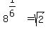 8%5E%281%2F6%29+=+sqrt%282%29
