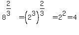 8%5E%282%2F3%29=%282%5E3%29%5E%282%2F3%29=2%5E2=4