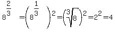 8%5E%282%2F3%29%5E%22%22=%288%5E%281%2F3%29%29%5E2=%28root%283%2C8%29%29%5E2=2%5E2=4