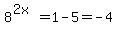 8%5E%282x%29=1-5=-4