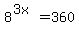 8%5E%283x%29=360