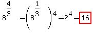 8%5E%284%2F3%29=%288%5E%281%2F3%29%29%5E4=2%5E4=highlight%2816%29