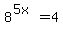 8%5E%285x%29=4