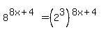 8%5E%288x%2B4%29=%282%5E3%29%5E%288x%2B4%29