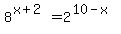 8%5E%28x%2B2%29=2%5E%2810-x%29