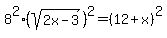 8%5E2%28sqrt%282x-3%29%29%5E2=%2812%2Bx%29%5E2
