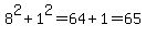8%5E2%2B1%5E2=64%2B1=65