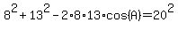 8%5E2%2B13%5E2-2%2A8%2A13%2Acos%28A%29=20%5E2