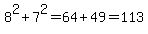 8%5E2%2B7%5E2+=+64%2B49+=+113