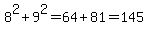 8%5E2%2B9%5E2=64%2B81=145