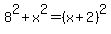 8%5E2%2Bx%5E2=%28x%2B2%29%5E2
