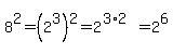 8%5E2=%282%5E3%29%5E2=2%5E%283%2A2%29=2%5E6