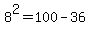 8%5E2=100-36