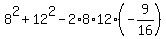 8%5E2+%2B+12%5E2+-+2%2A8%2A12%2A%28-9%2F16%29