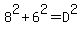 8%5E2+%2B+6%5E2+=+D%5E2