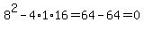 8%5E2+-+4%2A1%2A16+=+64+-+64+=+0