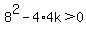 8%5E2+-+4%2A4k+%3E+0