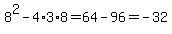 8%5E2-4%2A3%2A8=64-96=-32