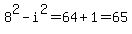 \"8%5E2-i%5E2=64%2B1=65\"