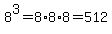 8%5E3=8%2A8%2A8=512
