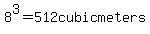 8%5E3+=+512+cubic+meters